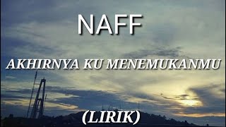 NAFF  Akhirnya Ku Menemukanmu Lirik [upl. by Lower102]