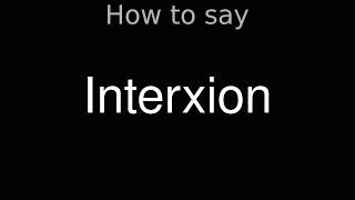 How to Pronounce correctly Interxion [upl. by Ahon8]