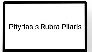 Pityriasis Rubra Pilaris [upl. by Neelra]