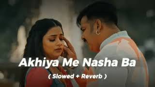 Akhiya Me Nasha Ba SlowedReverb Pawan singh Bhojpuri Lofi Songs 2024 New Song  Sadou music [upl. by Jerrold]