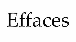 How to Pronounce Effaces [upl. by Alket]