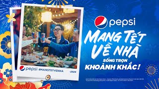 PEPSI MANG TẾT VỀ NHÀ  SỐNG TRỌN KHOẢNH KHẮC [upl. by Neira]