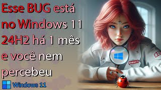 Bug no explorador de arquivos do Windows 11 24H2 completou UM mês e você nem percebeu 😯 [upl. by Odragde]