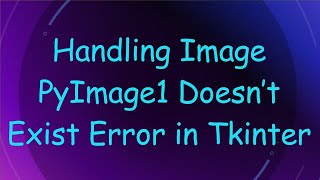 Handling Image PyImage1 Doesn’t Exist Error in Tkinter [upl. by Graubert]