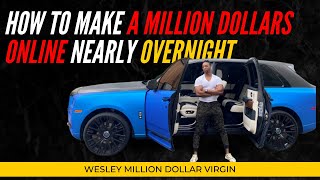 How To Make A Million Dollars Online nearly Overnight  Wesley Virgin [upl. by Gerry]