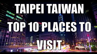 Taipei Taiwan Top 10 Places To Visit [upl. by Ruffi505]