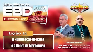 EBD Lição 11  3º Trimestre 2024  A Humilhação de Hamã e a Honra de Mardoqueu [upl. by Kirst771]