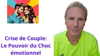 Crise de Couple Le Pouvoir du Choc émotionnel [upl. by Nevetse]