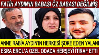 Esra Erol Fatih Aydının Öz Babası Mahmut Aydın Değilmiş Anne Rabia Aydın ÖZEL ODADA İTİRAF ETTİ [upl. by Norbert]