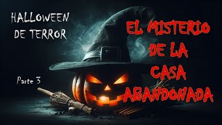 Especial de Halloween  EL MISTERIO DE LA CASA ABANDONADA Parte 3 Susurros de la Bruja [upl. by Kehr]