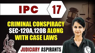 IPC 17  Criminal conspiracy Along With Case Laws  Major Law  Judiciary Exam Preparation [upl. by Clemente]