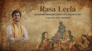 Rasa Leela  Unknown layers of a known story  Vinay Varanasi [upl. by Aynotak339]