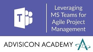 Leveraging MS Teams for Agile Project Management  Advisicon [upl. by Iroc]