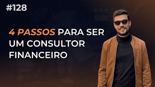 4 PASSOS para ser um CONSULTOR FINANCEIRO  Aula 128 [upl. by Maag567]