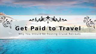 Get Paid to Travel Why You Should Be Hosting Cruise Retreats [upl. by Melia]