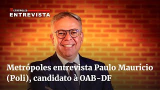 Metrópoles entrevista Paulo Maurício Poli candidato à OABDF [upl. by Ainessej]