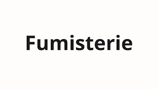 How to pronounce Fumisterie [upl. by Danete]