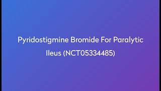 Clinical Trial Pyridostigmine Bromide for Paralytic Ileus NCT05334485 [upl. by Schlessinger]