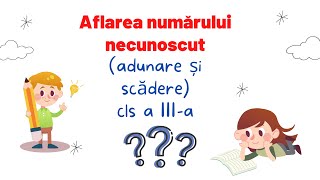 Aflarea numărului necunoscutadunare și scădere clasa a IIIa [upl. by Sinclair]