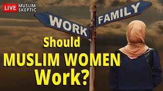 Should Muslim Women Work Muslim Skeptic LIVE 35 [upl. by Spillar]