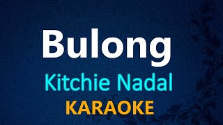 BULONG  Kitchie Nadal KARAOKE VERSION [upl. by Ajaj471]