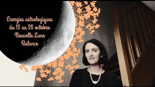 Astrologie  Horoscope des énergies de la Nouvelle Lune Balance  du 13 au 26 octobre [upl. by Irtemed]