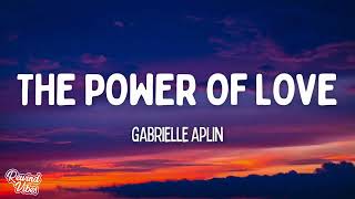 Gabrielle Aplin  The Power of Love Lyrics [upl. by Silra]