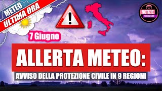 Allerta Meteo 7 Giugno Avviso della Protezione Civile in 9 regioni  PREVISTI FORTI TEMPORALI [upl. by Nawor]