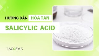 HƯỚNG DẪN HÒA TAN SALICYLIC ACID  LACOSME [upl. by Van37]