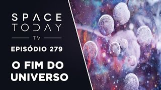 Quatro Cenários Para o Fim do Universo  Space Today TV Ep279 [upl. by Xela]