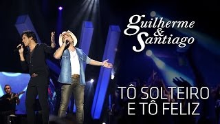 Guilherme amp Santiago  To Solteiro e Tô Feliz   DVD Até o Fim Clipe Oficial [upl. by Gessner499]