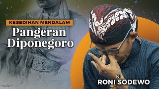 Kesedihan Pangeran Diponegoro  Ki Roni Sodewo [upl. by Ednalrim715]