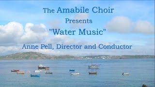 Amabile Choir Concert quotWater Musicquot [upl. by Liagabba748]