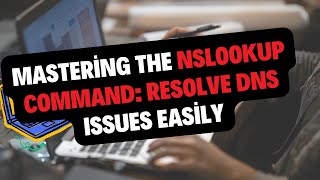 Mastering the NSLOOKUP Command Resolve DNS Issues Easily [upl. by Stargell]