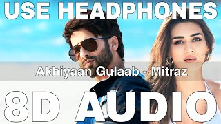 Akhiyaan Gulaab 8D Audio  Teri Baaton Mein Aisa Uljha Jiya  Mitraz  Shahid Kapoor Kriti Sanon [upl. by Gran]