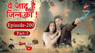 Yehh Jadu Hai Jinn Ka  Season 1  Episode 200  Part 2 [upl. by Airtemak]