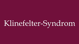 How to Pronounce KlinefelterSyndrom Klinefelter syndrome Correctly in German [upl. by Araid]