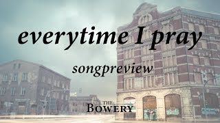 SONGPREVIEW  Everytime I Pray  The Bowery [upl. by Ellehc]