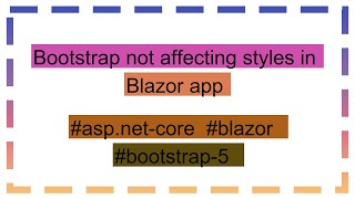 Bootstrap not affecting styles in Blazor app [upl. by Nnylav]