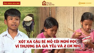 Xót xa cậu bé mồ côi chọn cách nghỉ học vì thương bà già yếu và 2 em nhỏ  MAGDV TẬP 101 [upl. by Ecyarg]