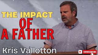 Kris Vallotton  The Impact of a Father [upl. by Novyak]