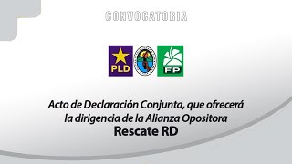 Acto de Declaración Conjunta que ofrecerá la dirigencia de la Alianza Opositora RescateRD [upl. by Neelasor864]