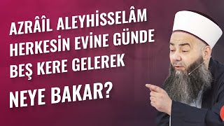 Azrâîl Aleyhisselâm Herkesin Evine Günde Beş Kere Gelerek Neye Bakar [upl. by Pollak]