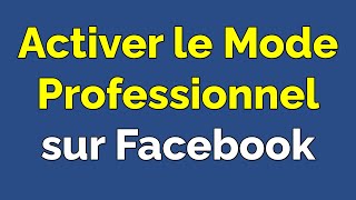 Comment activer le mode professionnel Facebook [upl. by Suoirtemed]