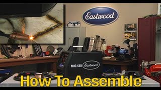 MIG Welding  MIG 135 Welder  How to Assemble and Start Welding  From Eastwood [upl. by Danny]