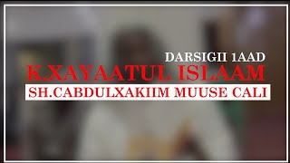 KXAYAATUL ISLAAM DARSIGII 1AAD  Shcabdulxakiim muuse cali [upl. by Raymund]