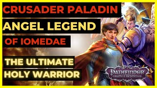 PF WOTR EE  CRUSADER ANGEL LEGEND OF IOMEDAE  The Ultimate HOLY WARRIOR Build [upl. by Manoff71]