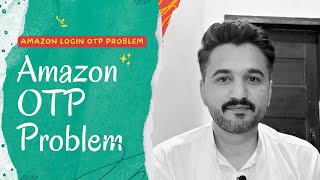 Amazon OTP Problem amp Solution  Amazon One Time Password Problem [upl. by Erlin484]