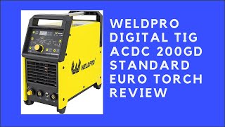 Weldpro Digital TIG ACDC 200GD Standard Euro Torch Review [upl. by Jaine]