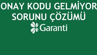 Garanti BBVA Onay Kodu Gelmiyor Sorunu Çözümü [upl. by Higinbotham857]